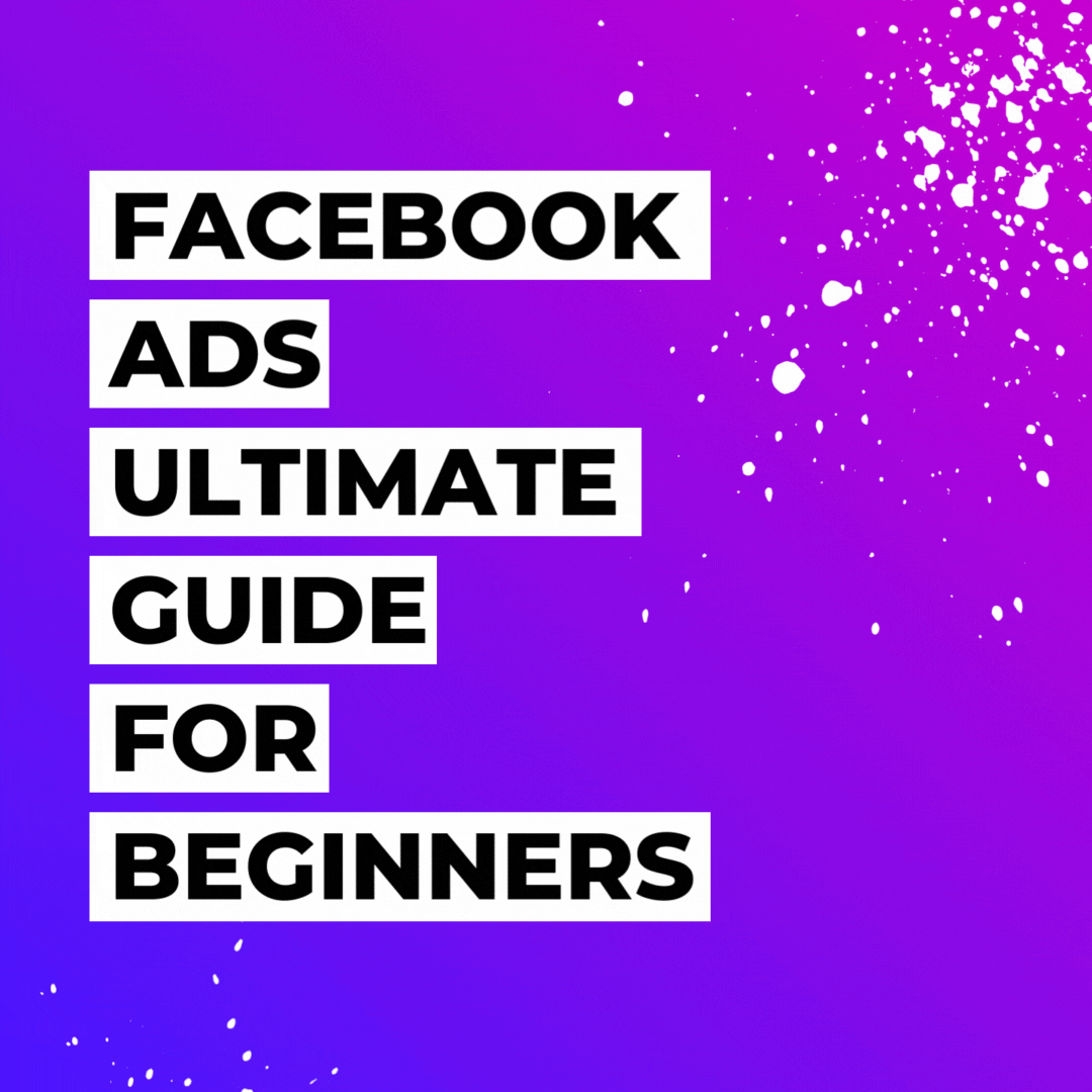 Facebook Ads: The Ultimate Guide for Beginners